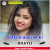 BANJA GURJAR KI BHAYLI